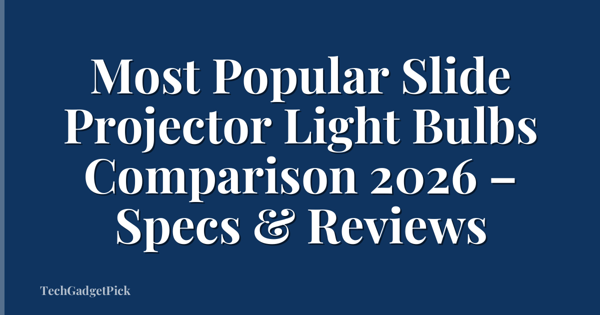 Most Popular Slide Projector Light Bulbs Comparison 2026 – Specs & Reviews