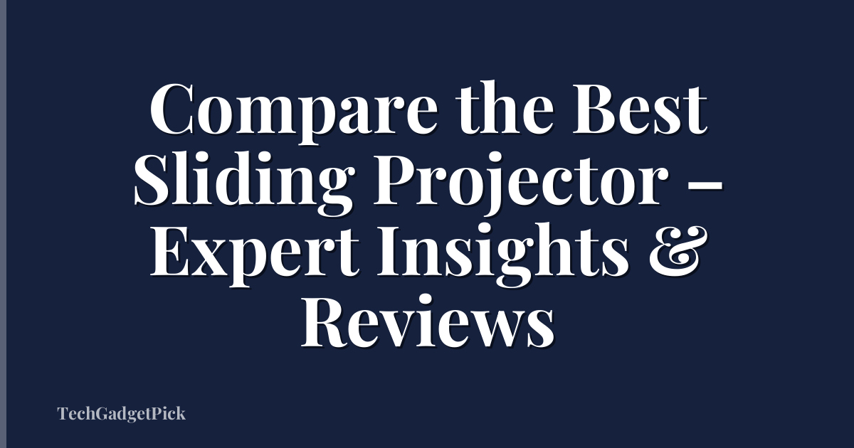 Compare the Best Sliding Projector – Expert Insights & Reviews