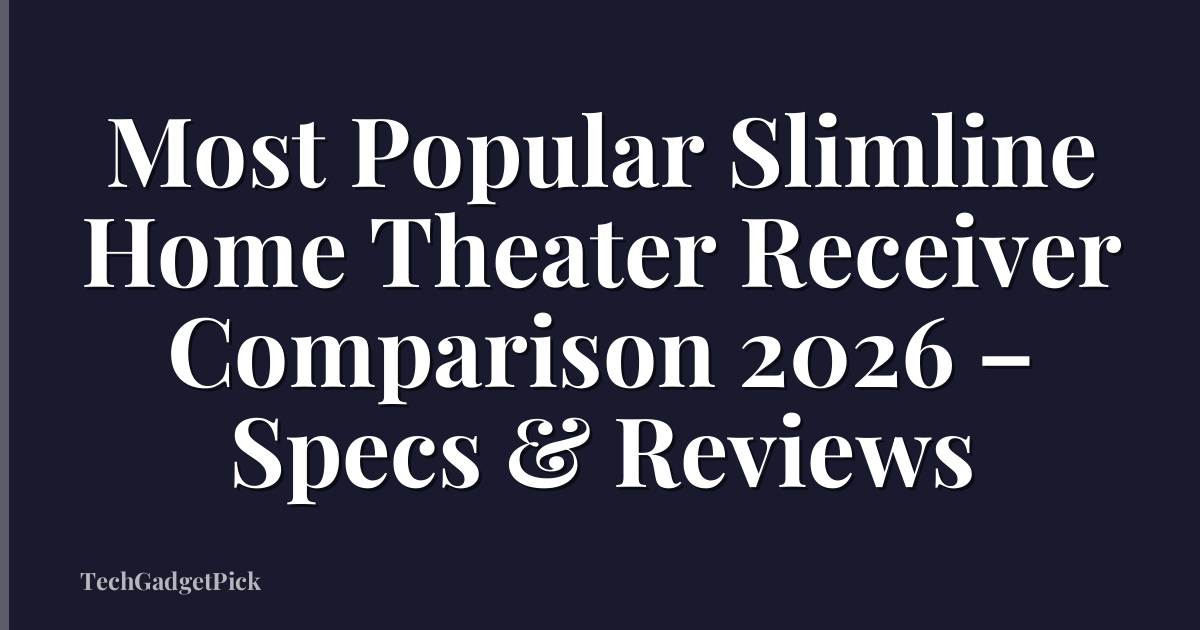 Most Popular Slimline Home Theater Receiver Comparison 2026 – Specs & Reviews