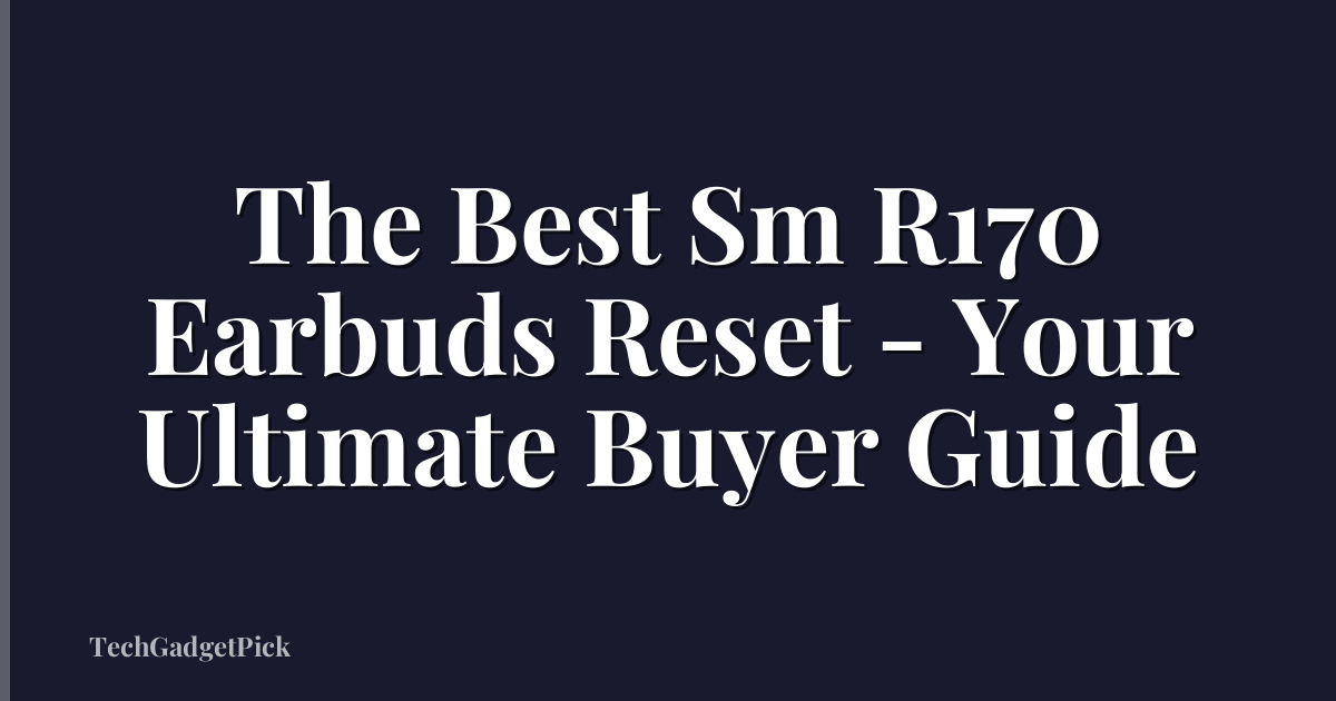 The Best Sm R170 Earbuds Reset - Your Ultimate Buyer Guide