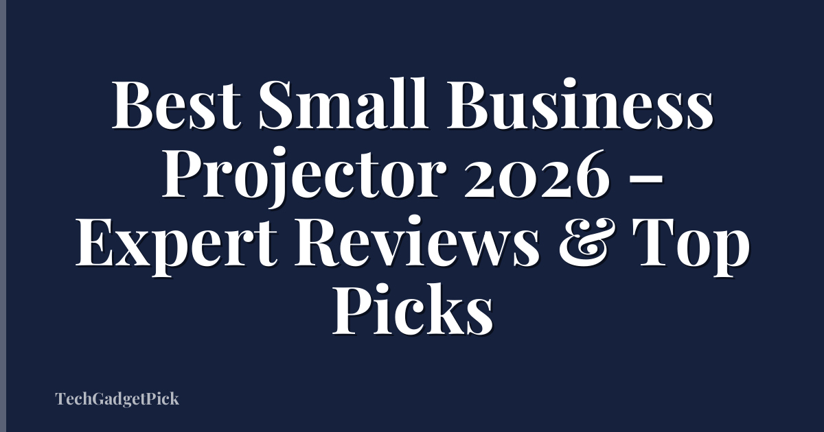 Best Small Business Projector 2026 – Expert Reviews & Top Picks