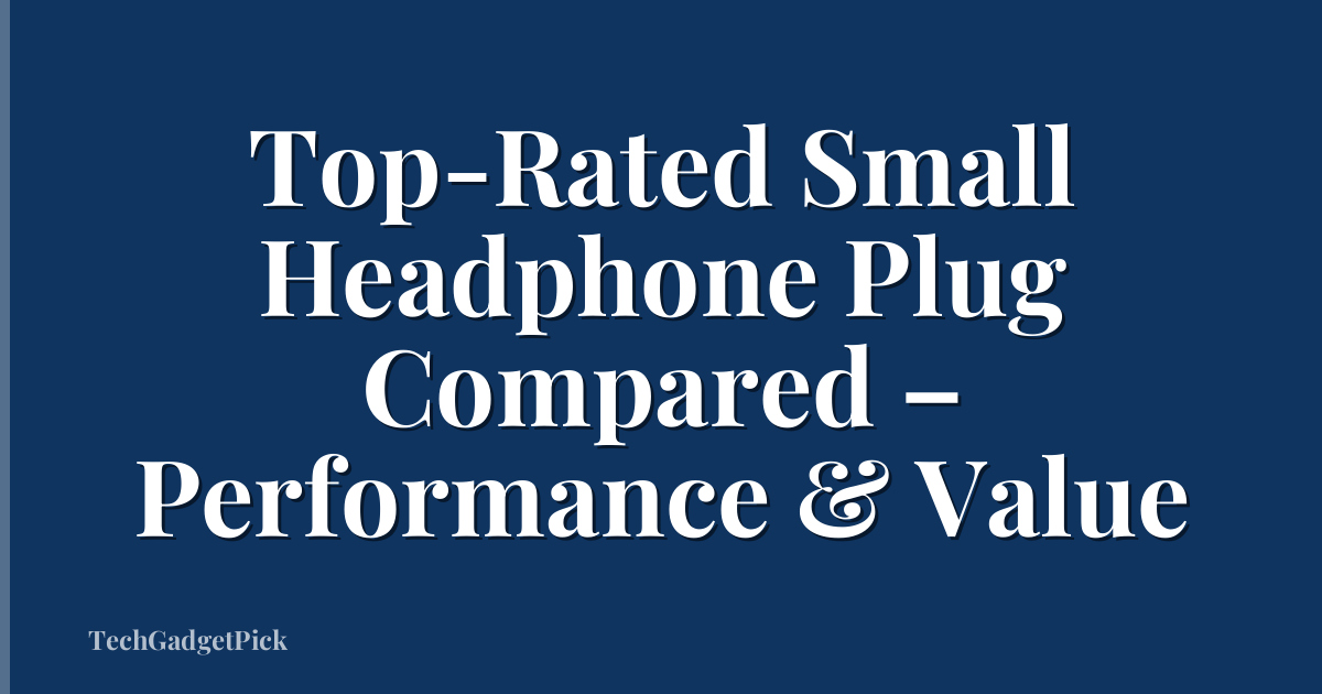 Top-Rated Small Headphone Plug Compared – Performance & Value