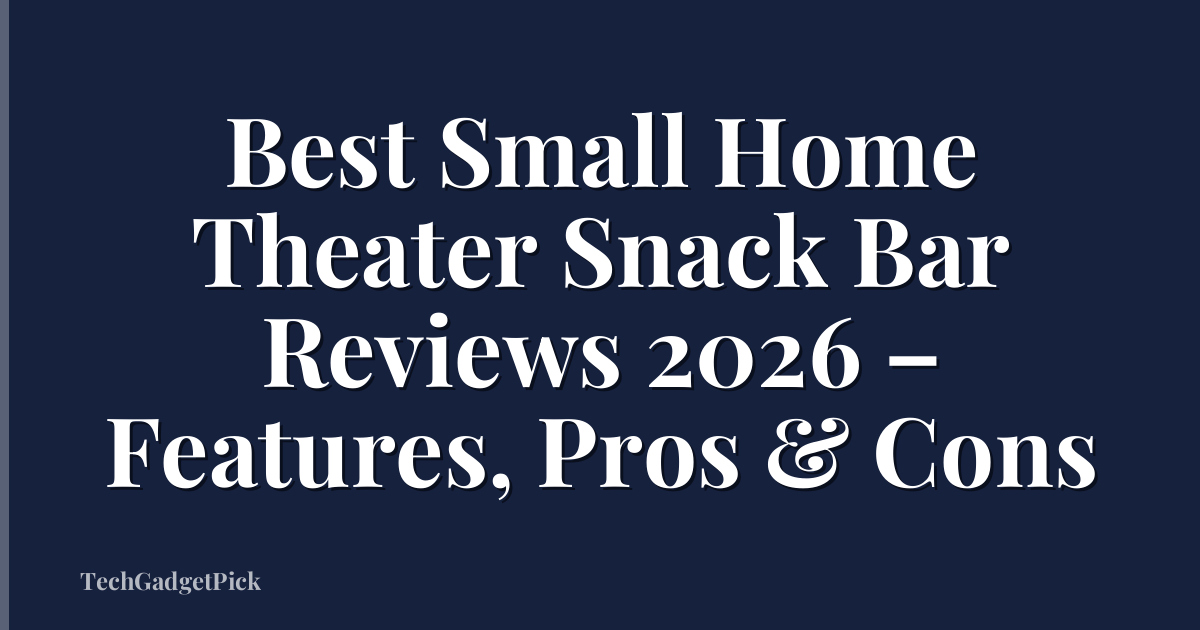 Best Small Home Theater Snack Bar Reviews 2026 – Features, Pros & Cons