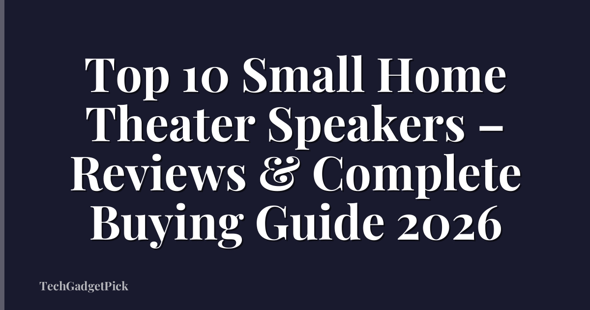 Top 10 Small Home Theater Speakers – Reviews & Complete Buying Guide 2026