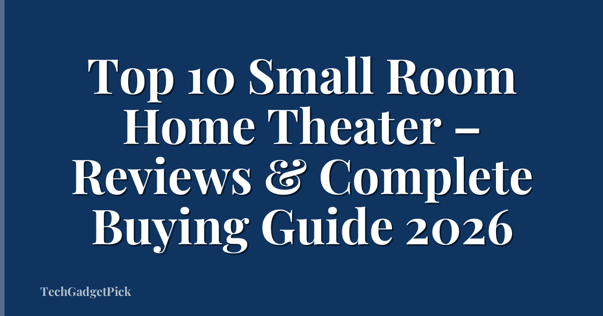 Top 10 Small Room Home Theater – Reviews & Complete Buying Guide 2026