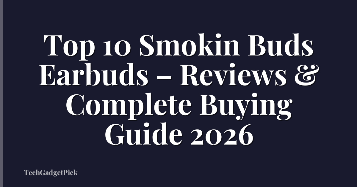 Top 10 Smokin Buds Earbuds – Reviews & Complete Buying Guide 2026