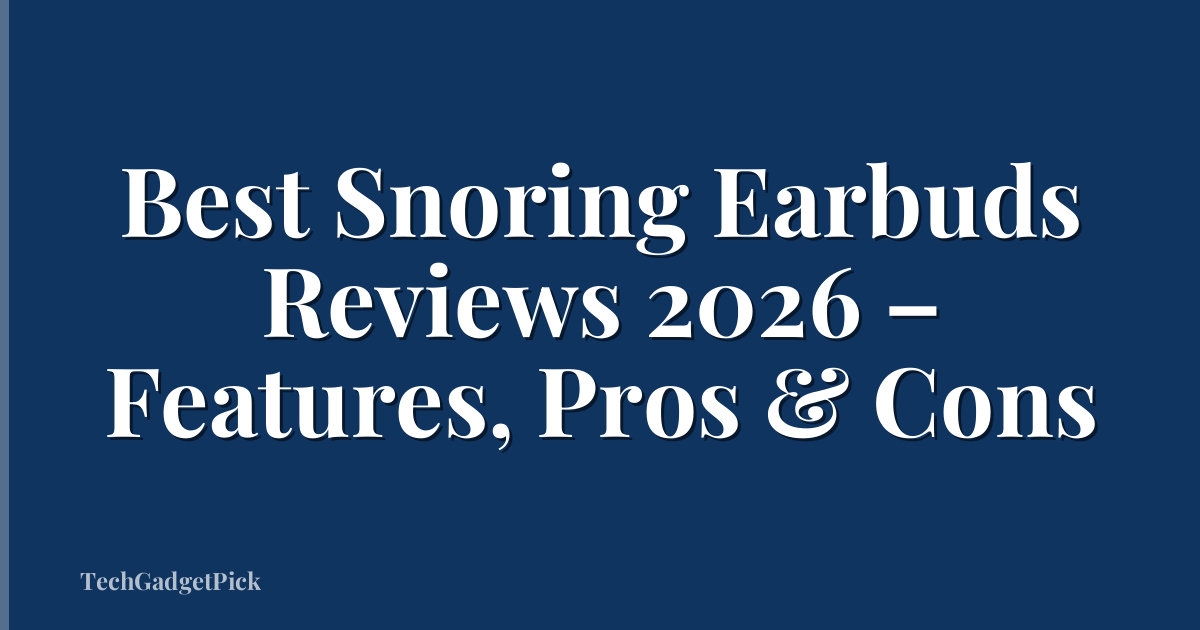 Best Snoring Earbuds Reviews 2026 – Features, Pros & Cons