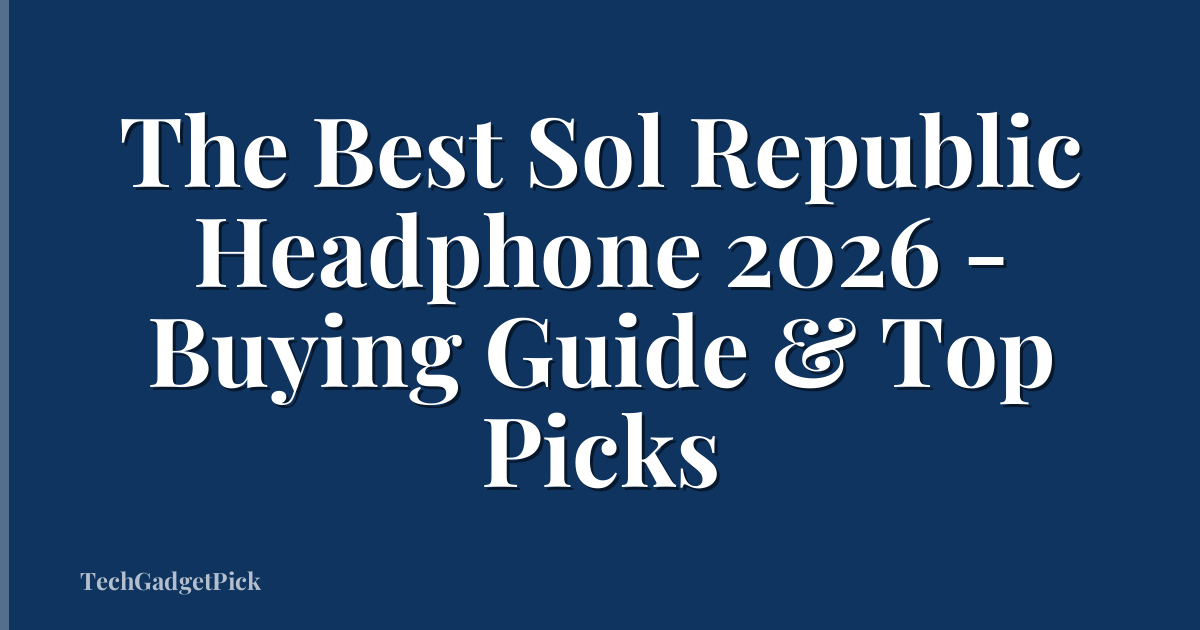 The Best Sol Republic Headphone 2026 - Buying Guide & Top Picks