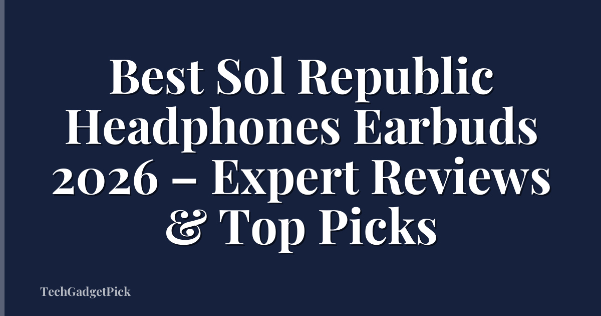 Best Sol Republic Headphones Earbuds 2026 – Expert Reviews & Top Picks