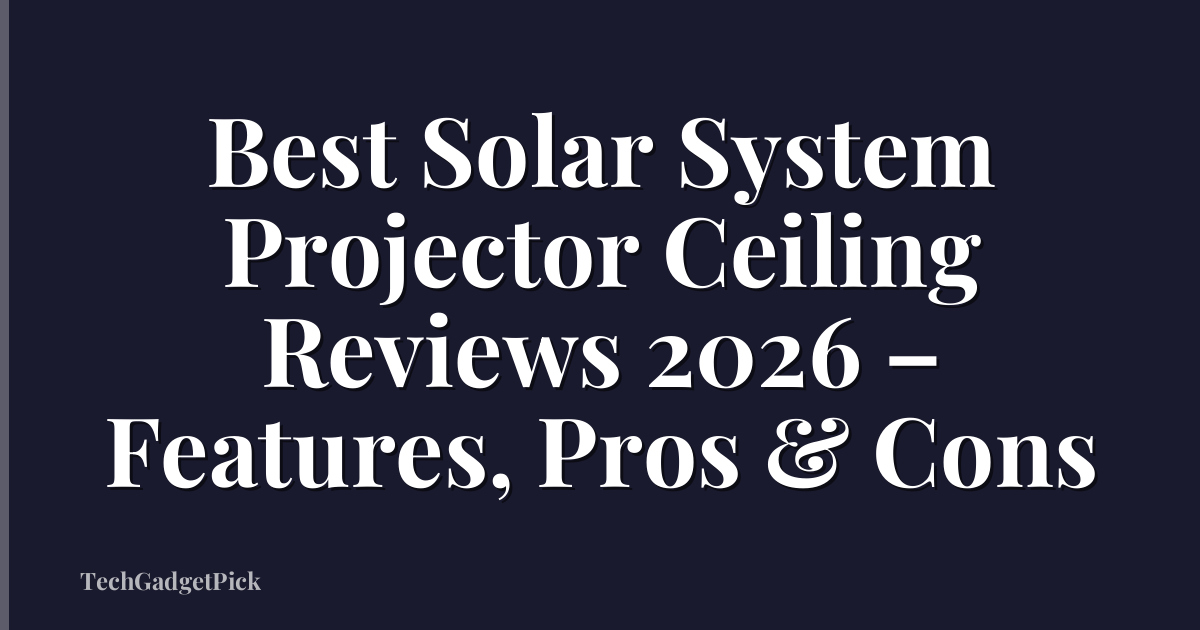 Best Solar System Projector Ceiling Reviews 2026 – Features, Pros & Cons