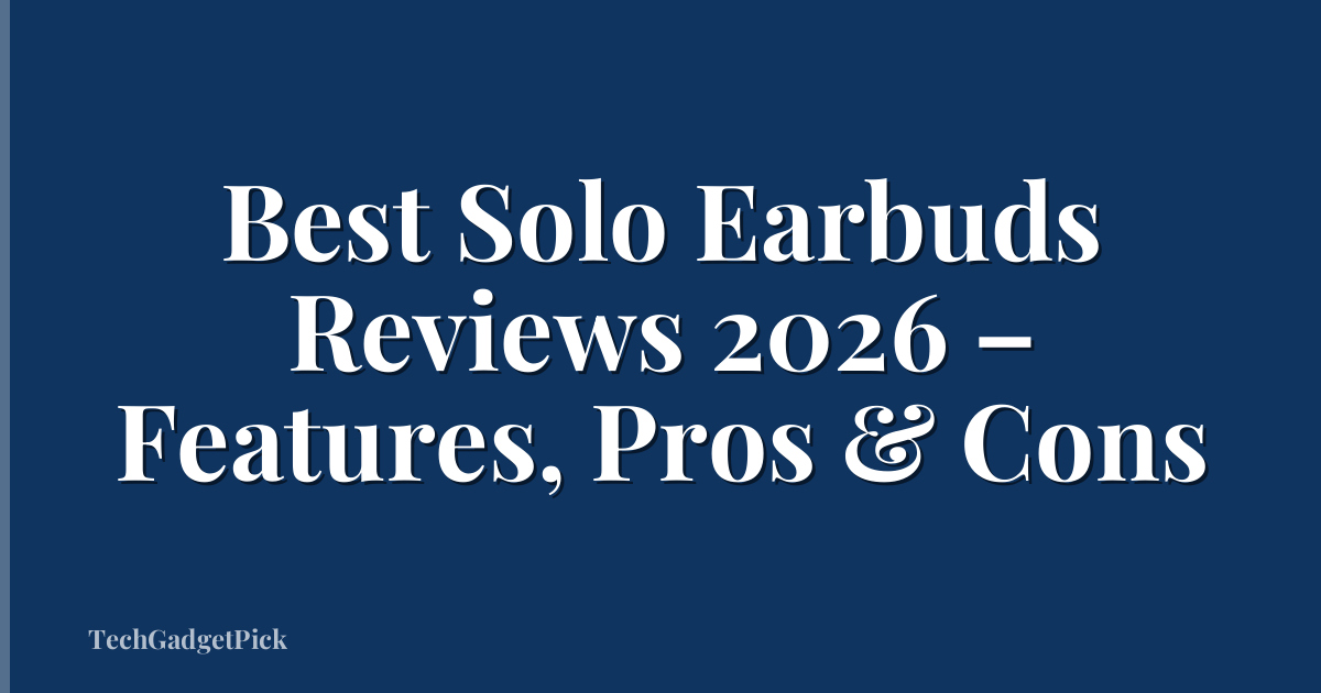 Best Solo Earbuds Reviews 2026 – Features, Pros & Cons