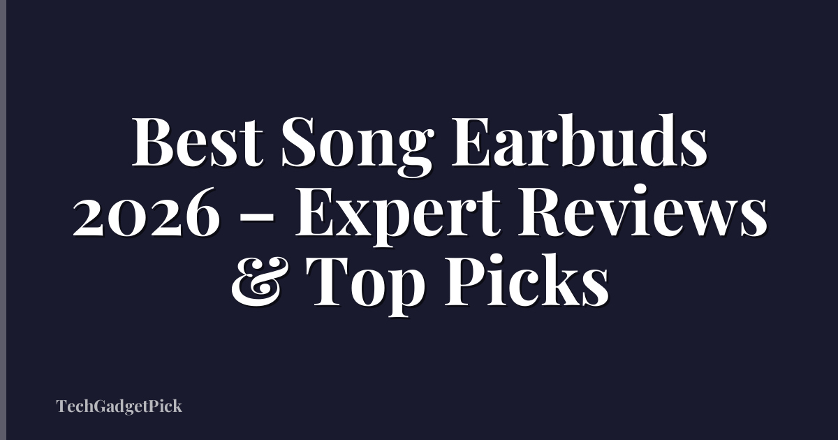 Best Song Earbuds 2026 – Expert Reviews & Top Picks