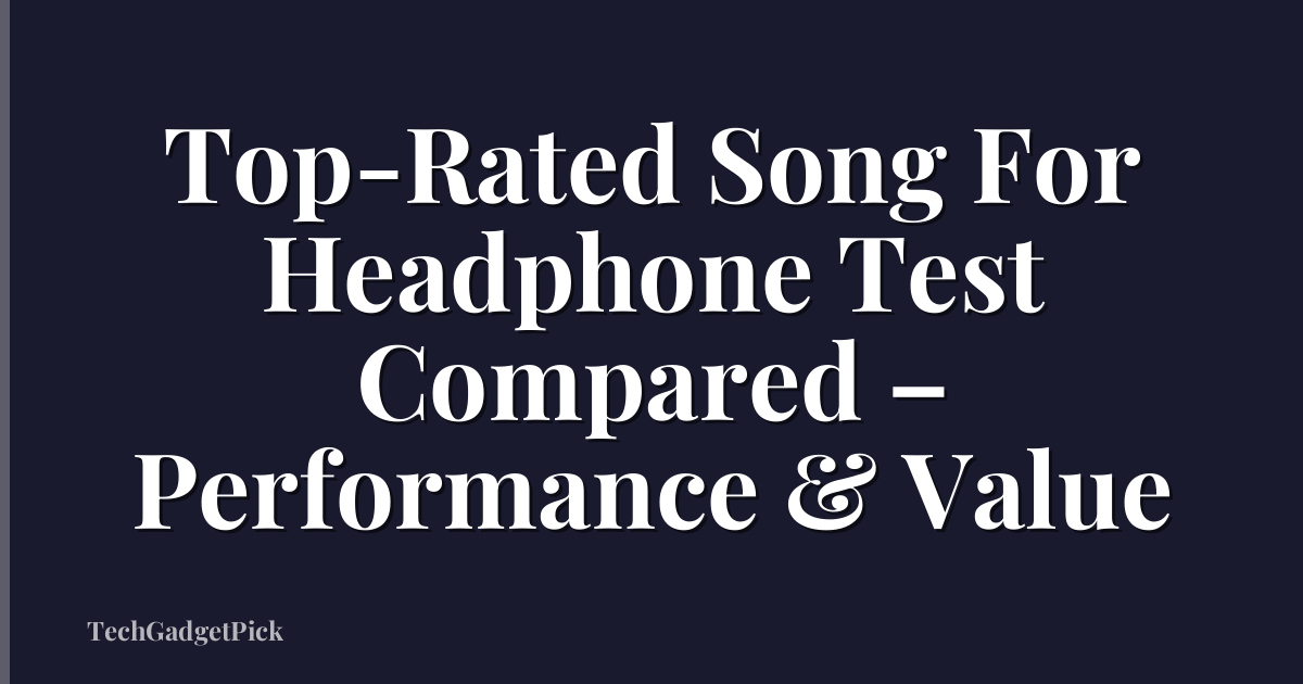 Top-Rated Song For Headphone Test Compared – Performance & Value