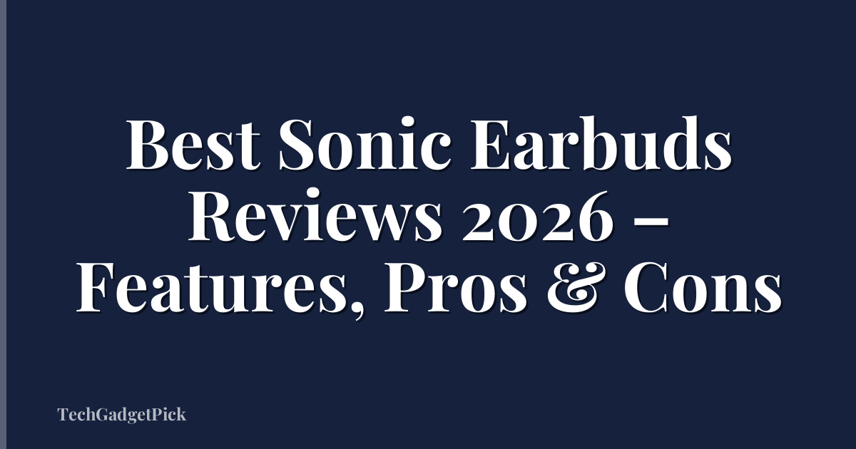 Best Sonic Earbuds Reviews 2026 – Features, Pros & Cons