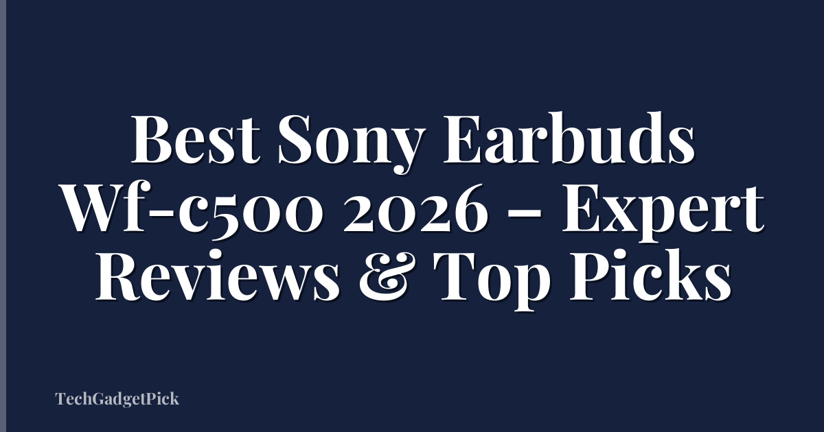 Best Sony Earbuds Wf-c500 2026 – Expert Reviews & Top Picks