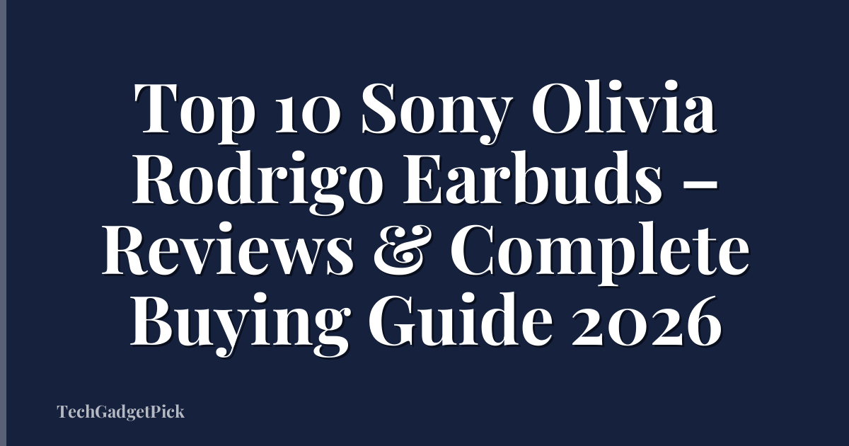 Top 10 Sony Olivia Rodrigo Earbuds – Reviews & Complete Buying Guide 2026