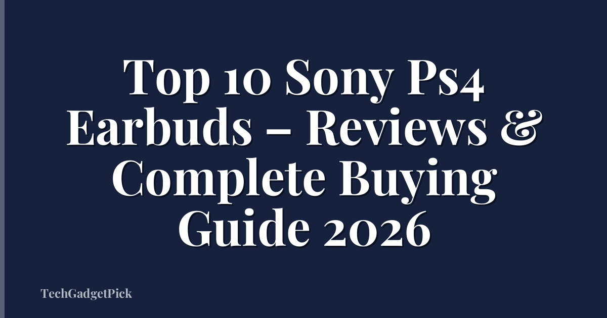 Top 10 Sony Ps4 Earbuds – Reviews & Complete Buying Guide 2026