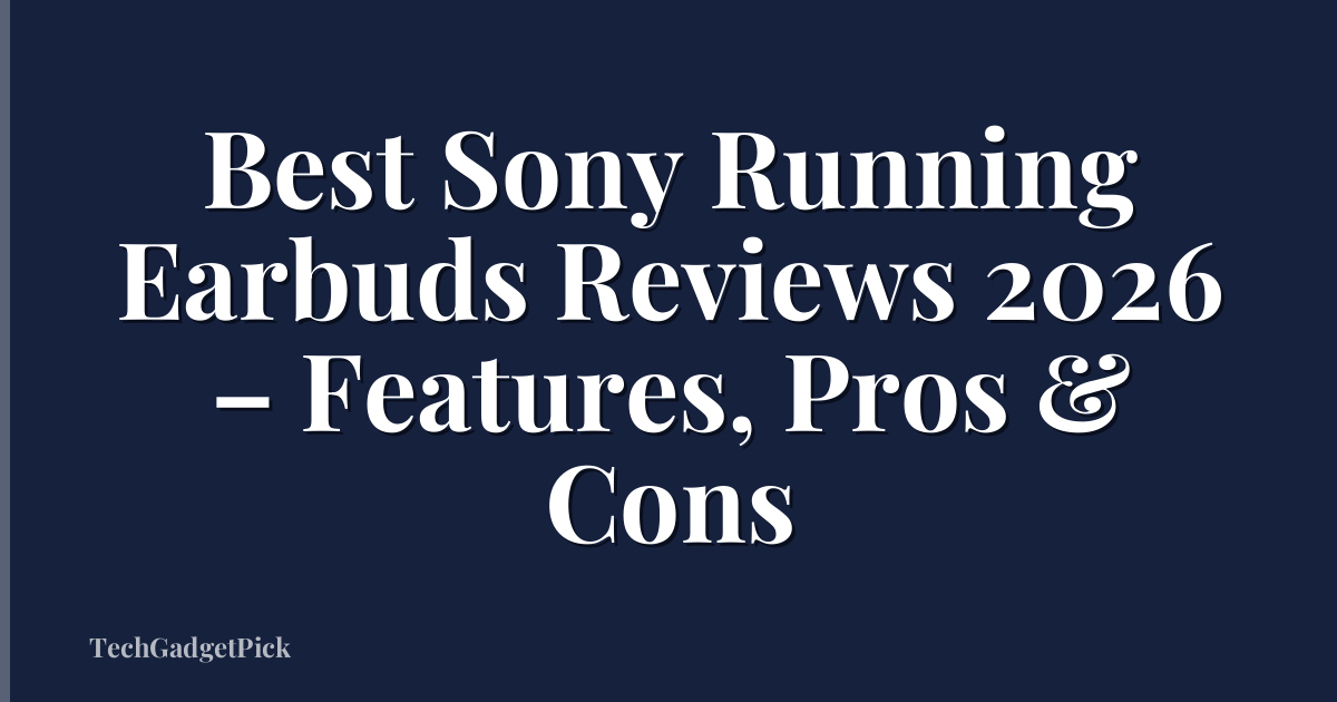 Best Sony Running Earbuds Reviews 2026 – Features, Pros & Cons
