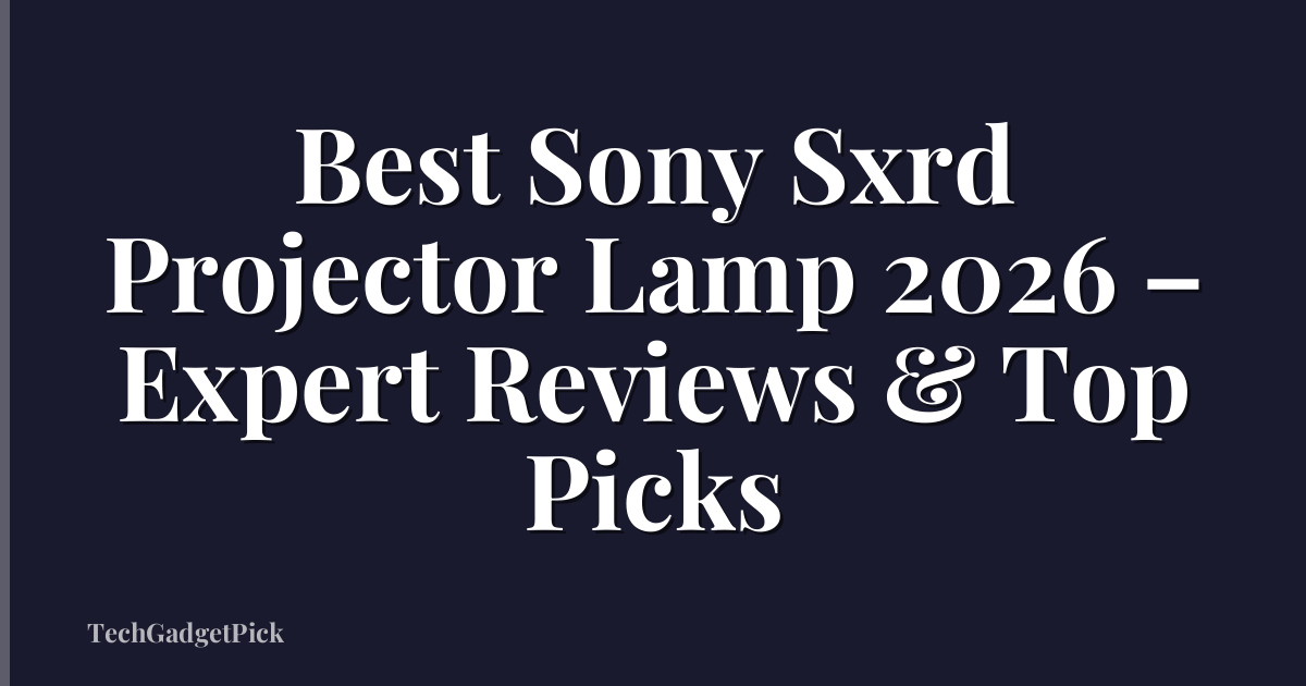 Best Sony Sxrd Projector Lamp 2026 – Expert Reviews & Top Picks