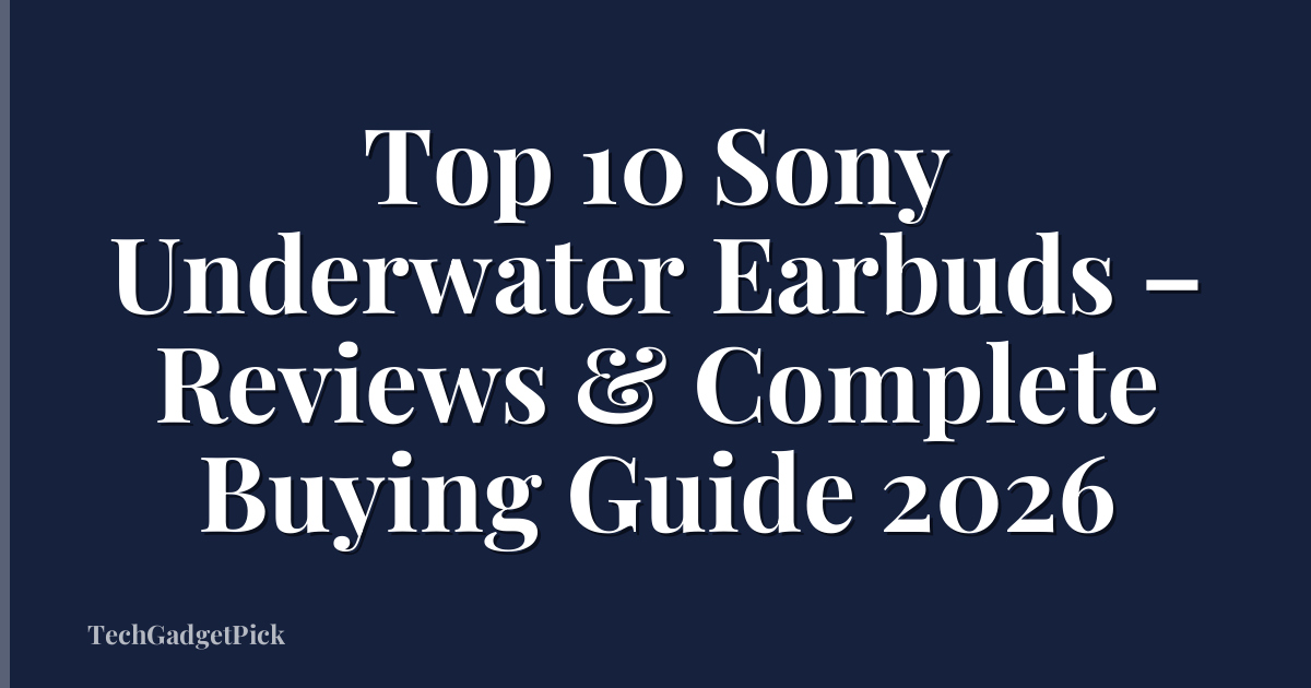 Top 10 Sony Underwater Earbuds – Reviews & Complete Buying Guide 2026