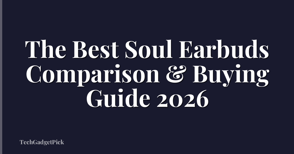 The Best Soul Earbuds Comparison & Buying Guide 2026