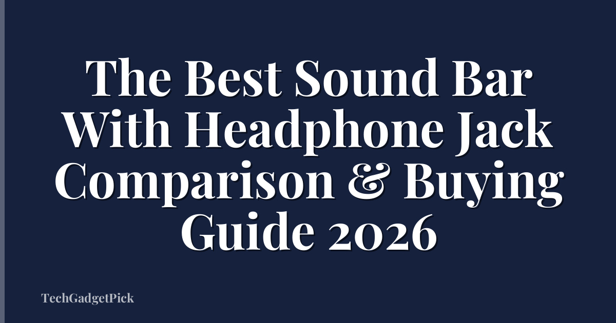 The Best Sound Bar With Headphone Jack Comparison & Buying Guide 2026