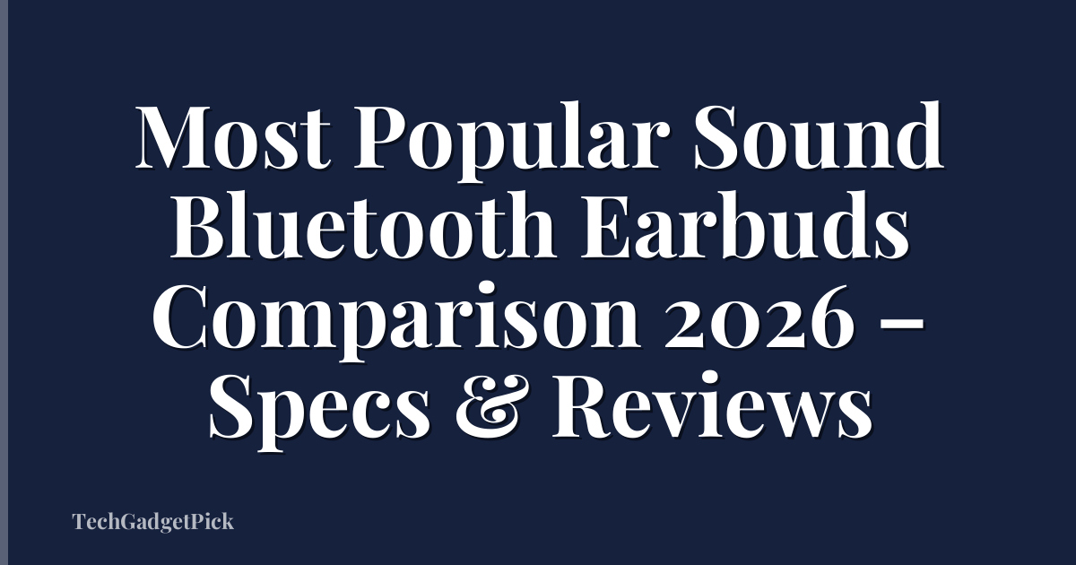 Most Popular Sound Bluetooth Earbuds Comparison 2026 – Specs & Reviews
