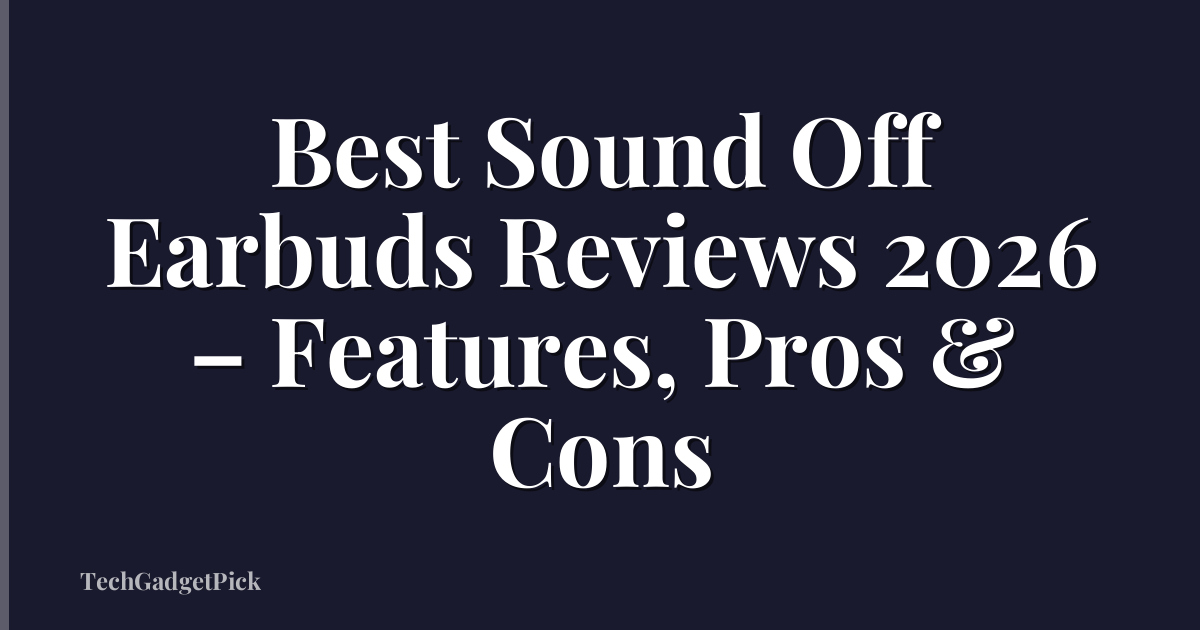 Best Sound Off Earbuds Reviews 2026 – Features, Pros & Cons