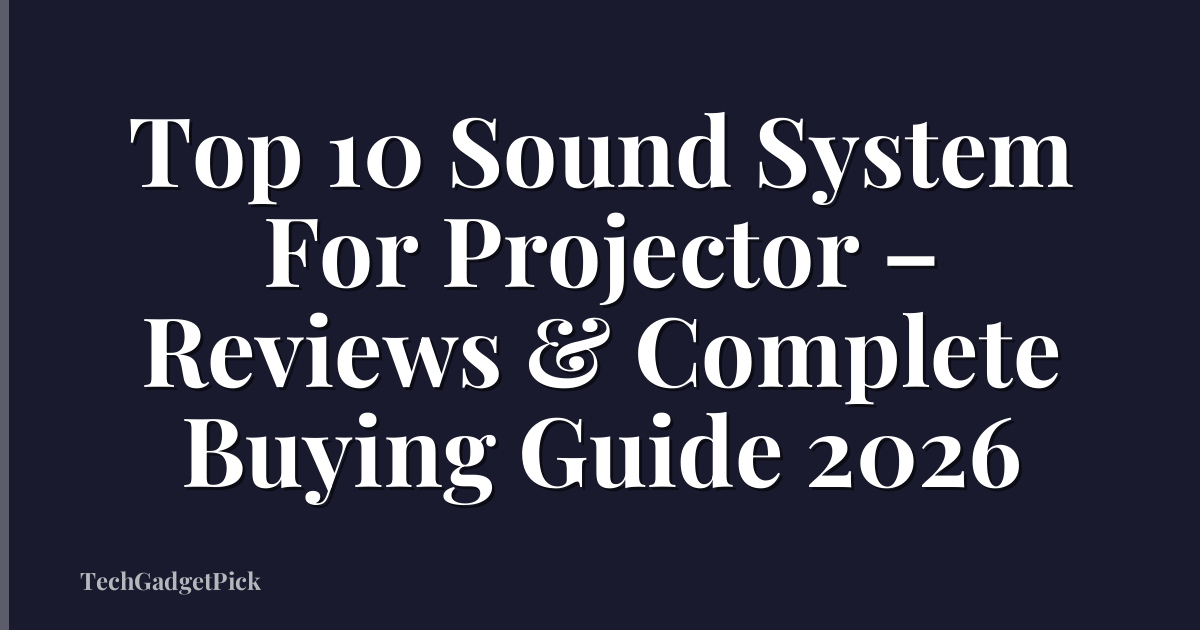 Top 10 Sound System For Projector – Reviews & Complete Buying Guide 2026