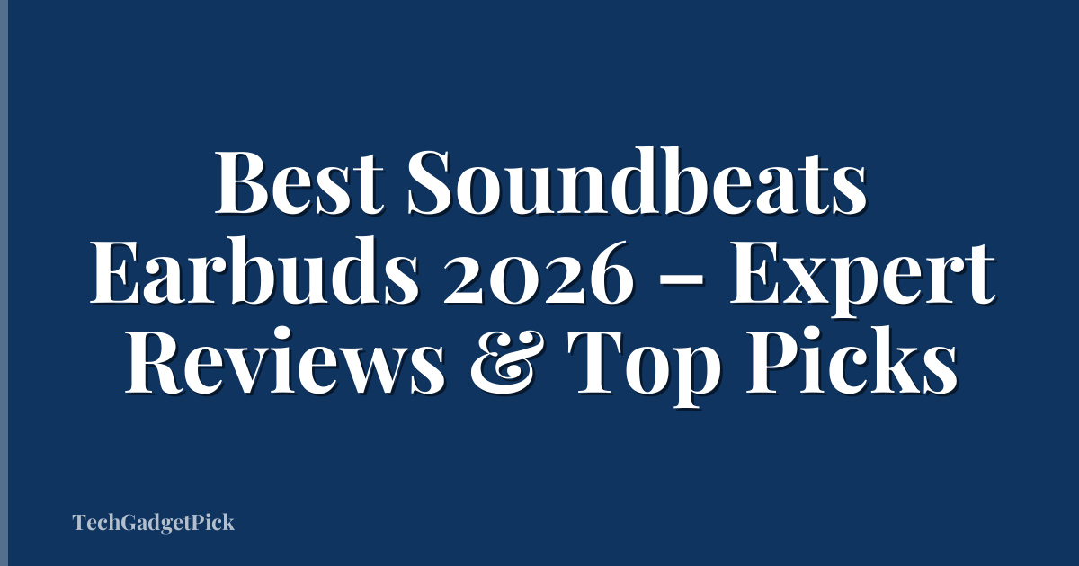 Best Soundbeats Earbuds 2026 – Expert Reviews & Top Picks