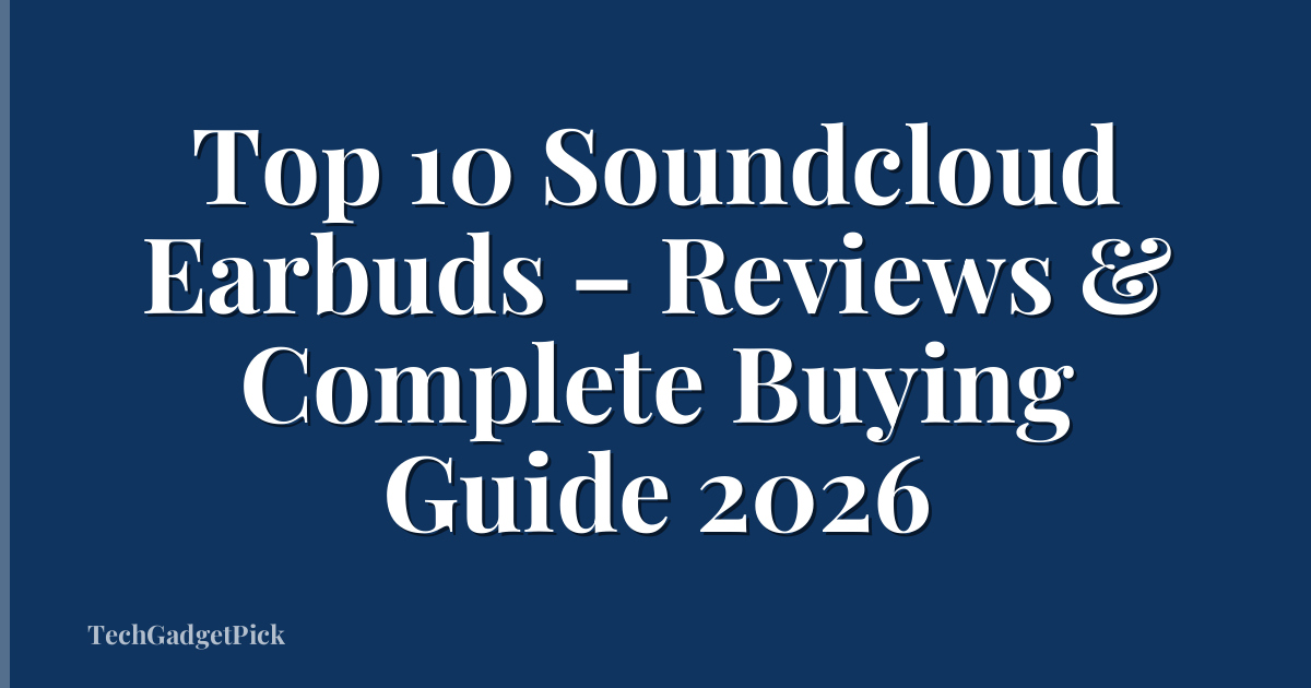 Top 10 Soundcloud Earbuds – Reviews & Complete Buying Guide 2026