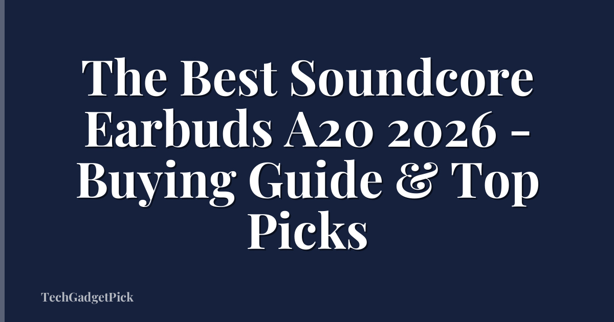 The Best Soundcore Earbuds A20 2026 - Buying Guide & Top Picks