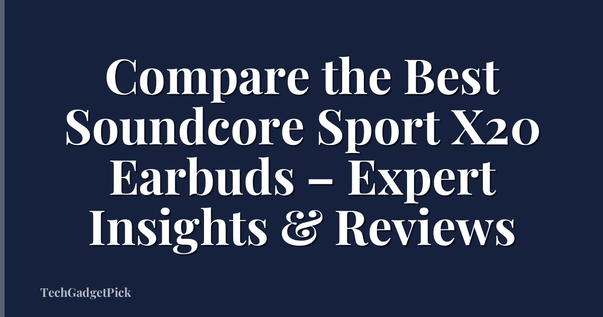 Compare the Best Soundcore Sport X20 Earbuds – Expert Insights & Reviews