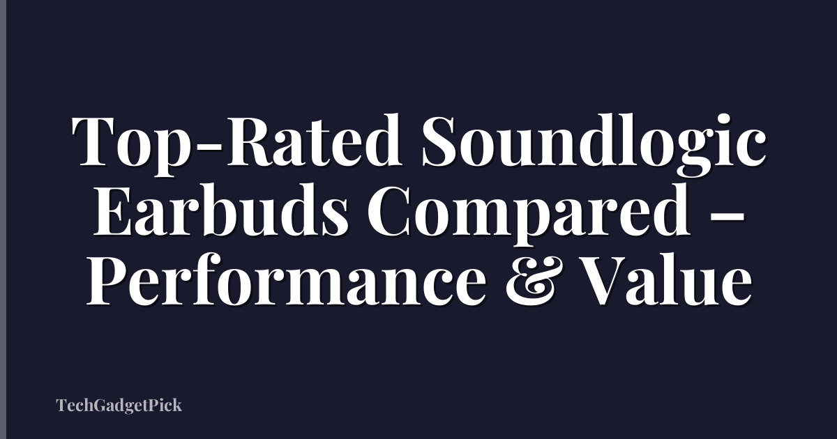 Top-Rated Soundlogic Earbuds Compared – Performance & Value