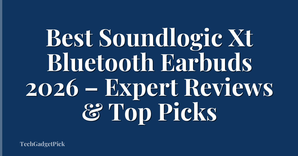 Best Soundlogic Xt Bluetooth Earbuds 2026 – Expert Reviews & Top Picks