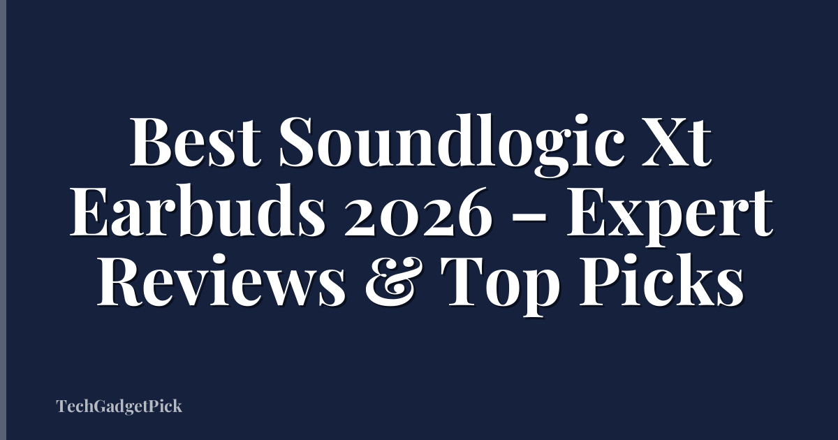 Best Soundlogic Xt Earbuds 2026 – Expert Reviews & Top Picks