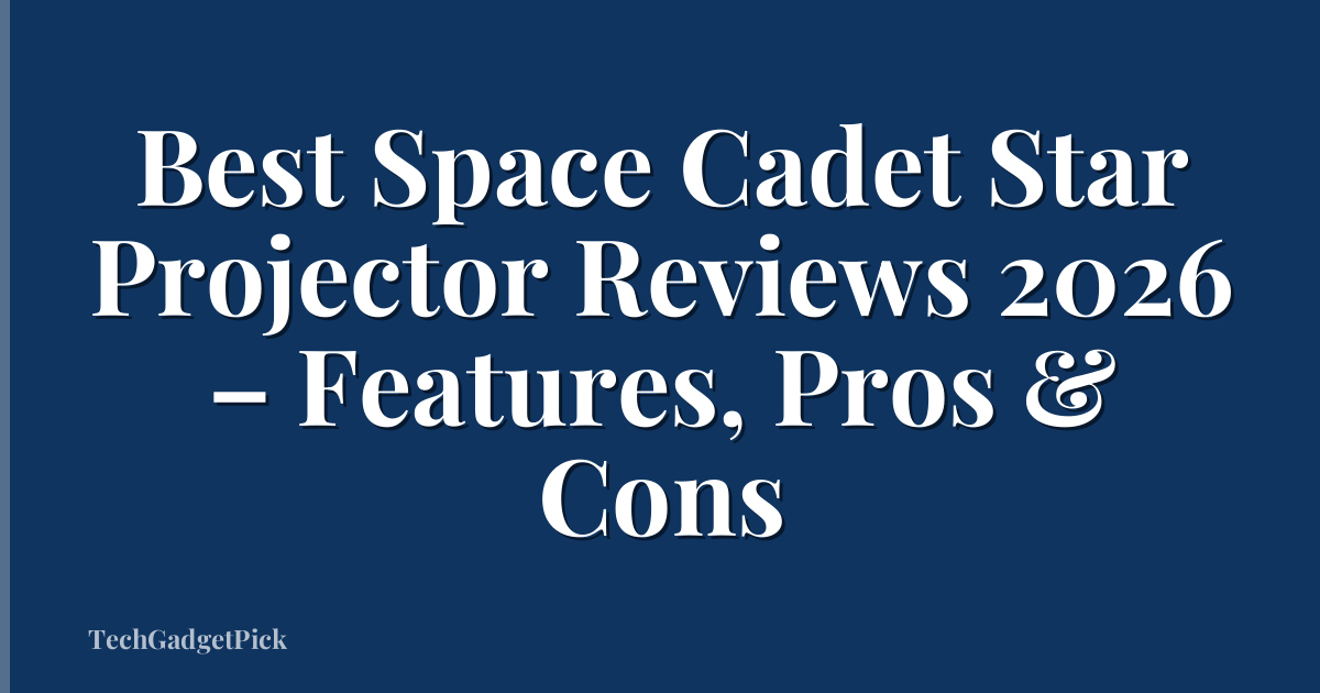 Best Space Cadet Star Projector Reviews 2026 – Features, Pros & Cons