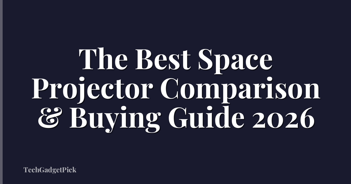 The Best Space Projector Comparison & Buying Guide 2026