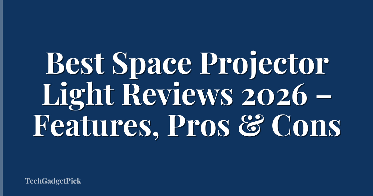 Best Space Projector Light Reviews 2026 – Features, Pros & Cons