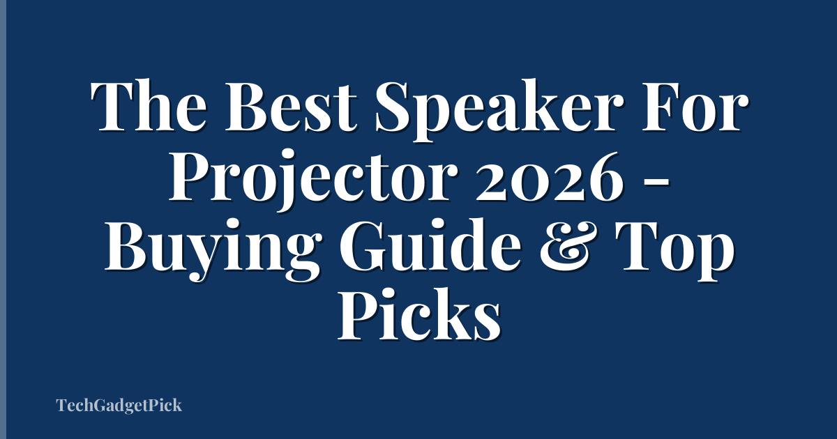 The Best Speaker For Projector 2026 - Buying Guide & Top Picks