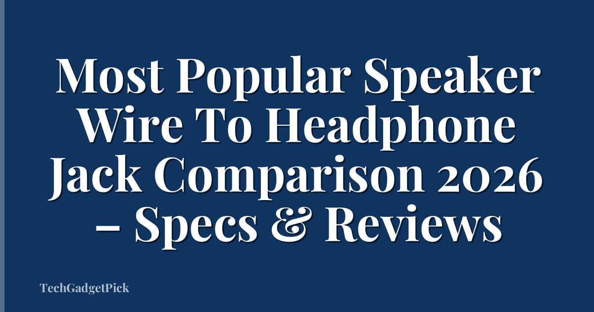 Most Popular Speaker Wire To Headphone Jack Comparison 2026 – Specs & Reviews