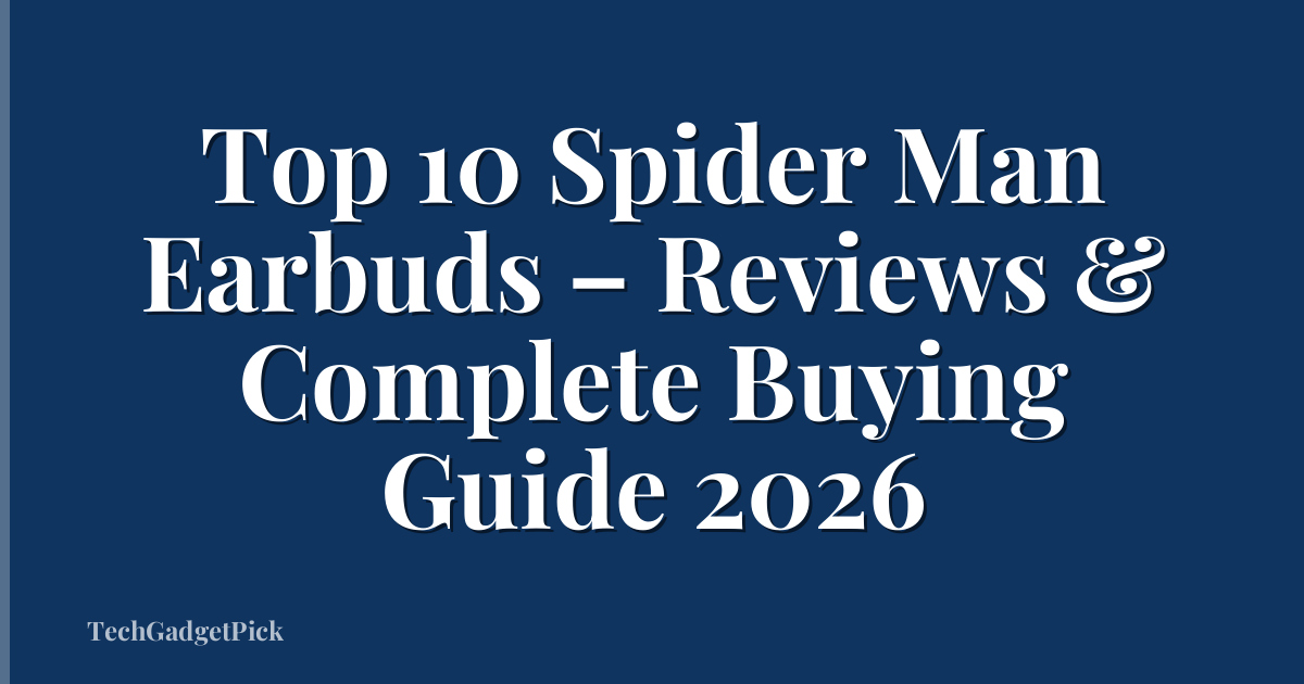 Top 10 Spider Man Earbuds – Reviews & Complete Buying Guide 2026
