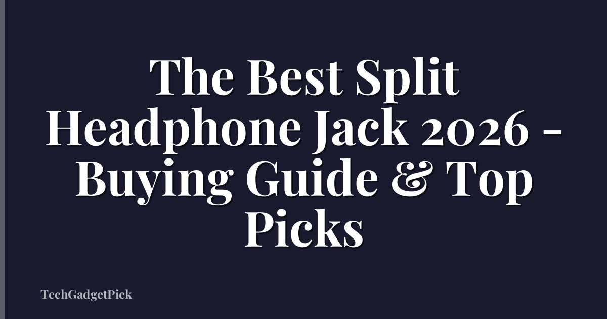The Best Split Headphone Jack 2026 - Buying Guide & Top Picks