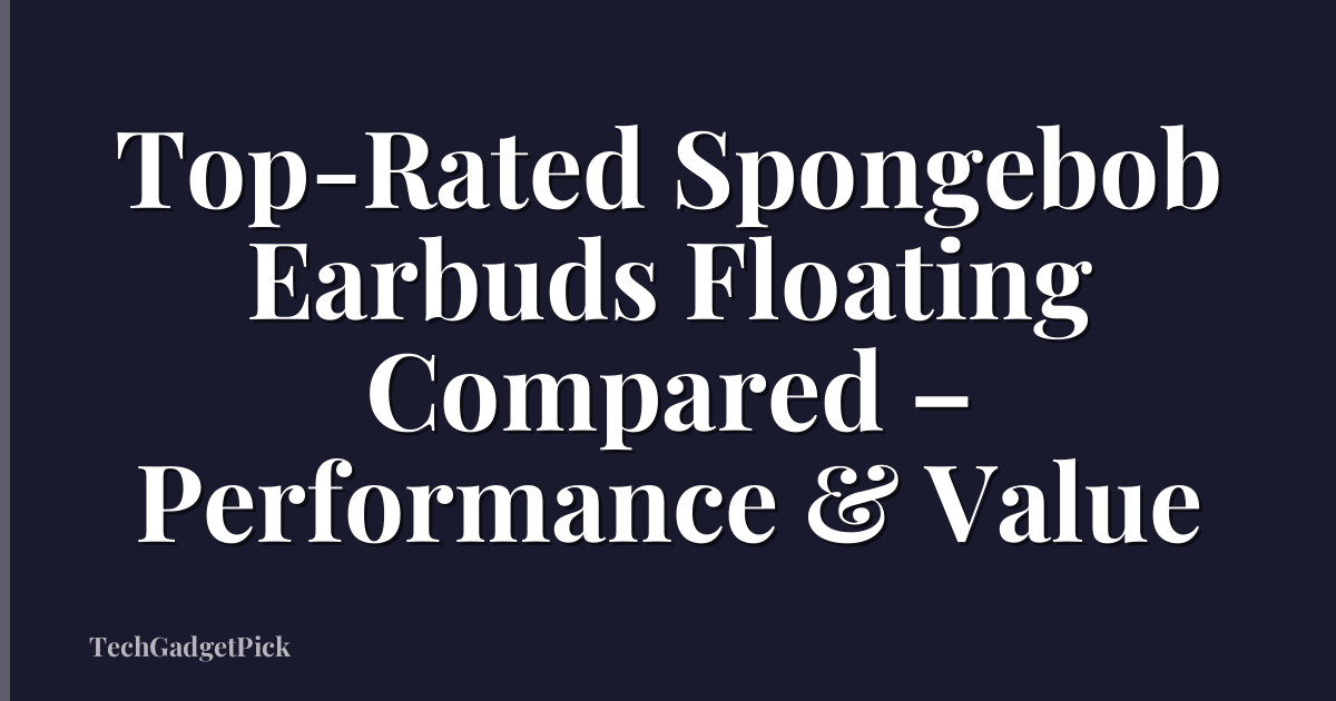 Top-Rated Spongebob Earbuds Floating Compared – Performance & Value
