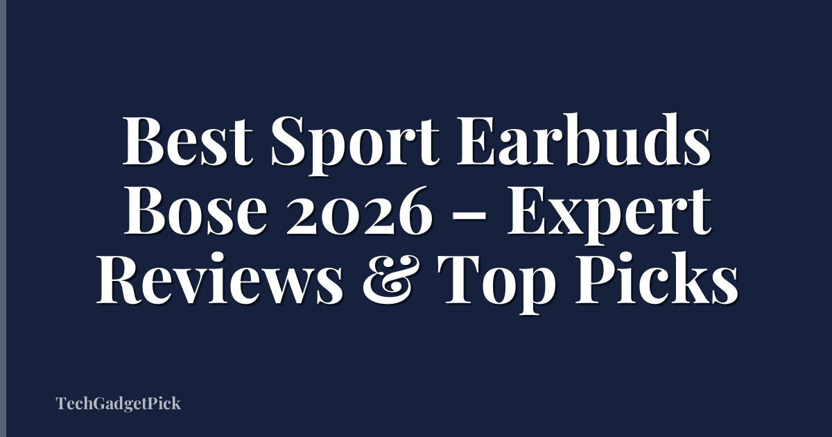 Best Sport Earbuds Bose 2026 – Expert Reviews & Top Picks