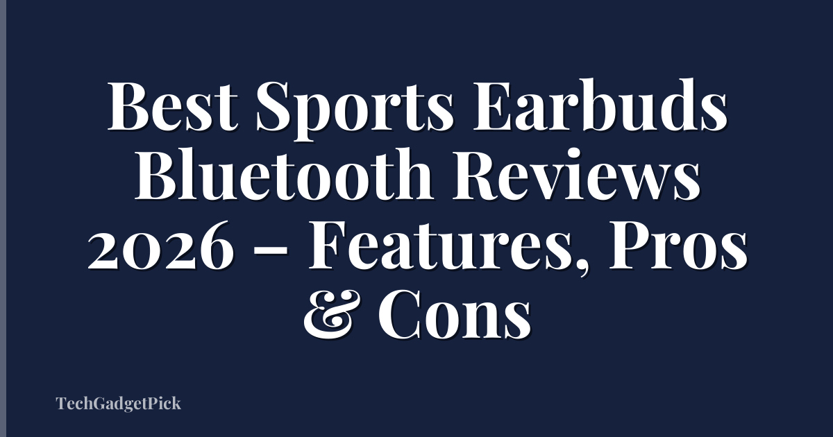 Best Sports Earbuds Bluetooth Reviews 2026 – Features, Pros & Cons