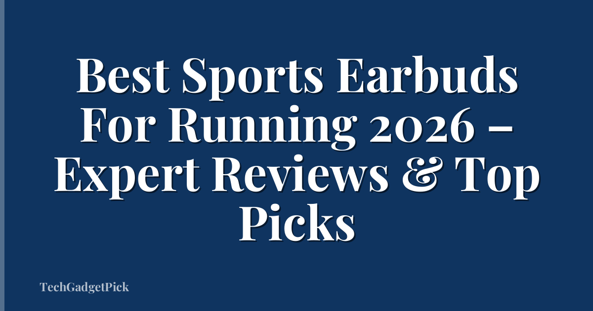 Best Sports Earbuds For Running 2026 – Expert Reviews & Top Picks