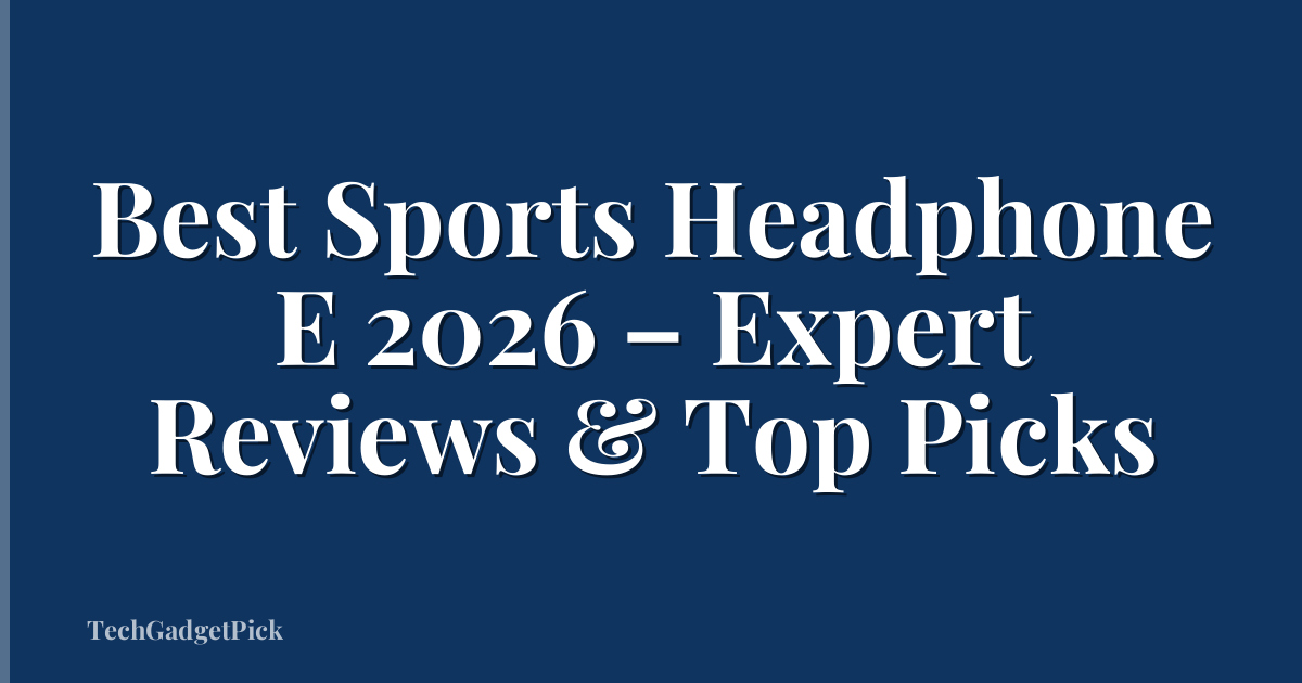Best Sports Headphone E 2026 – Expert Reviews & Top Picks