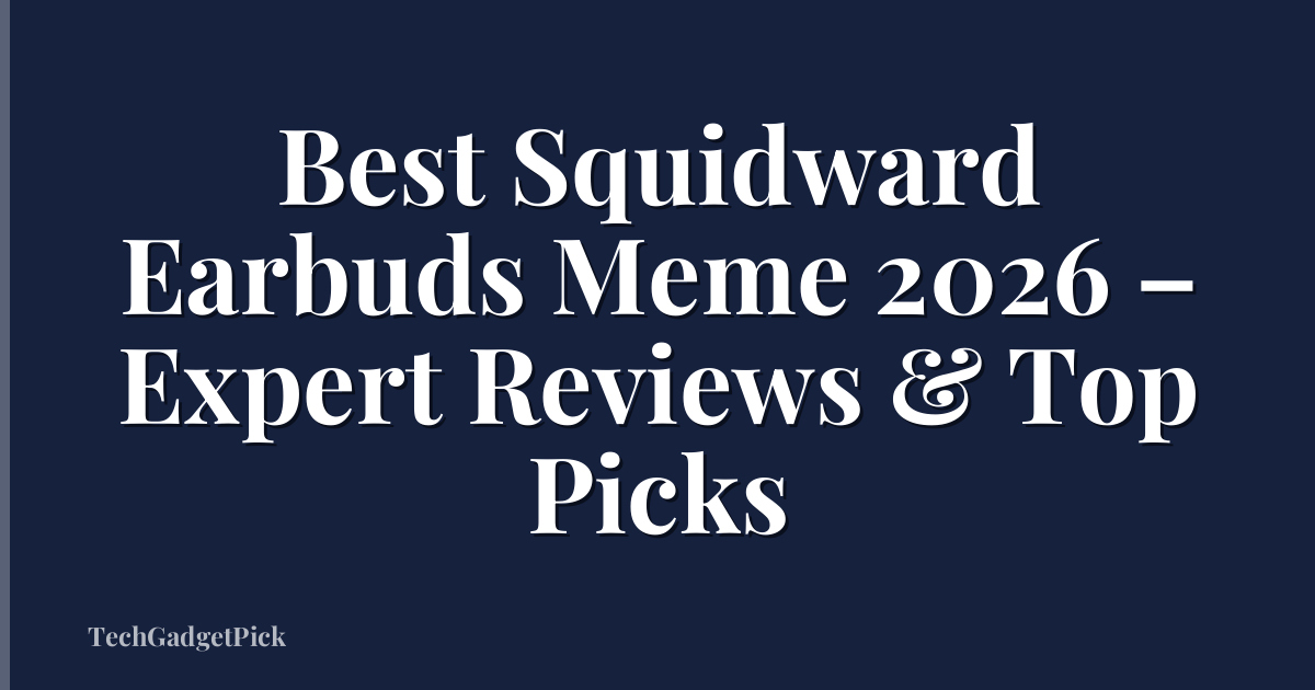 Best Squidward Earbuds Meme 2026 – Expert Reviews & Top Picks