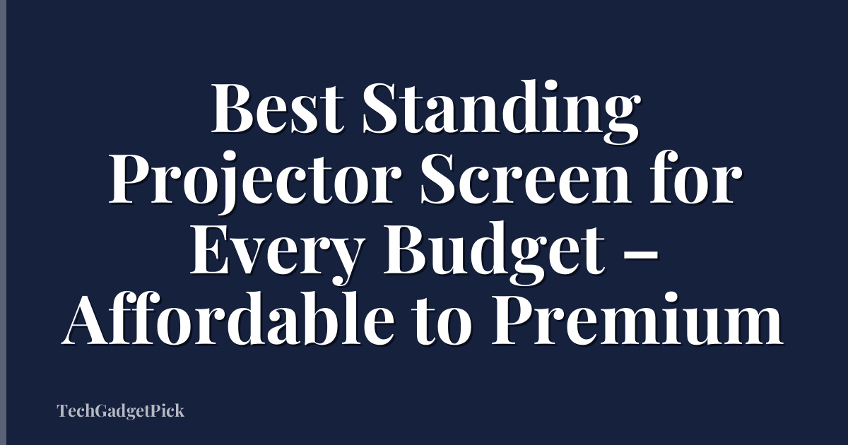 Best Standing Projector Screen for Every Budget – Affordable to Premium